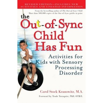 The Out-Of-Sync Child Has Fun: Activities for Kids with Sensory Processing Disorder, Carol Stock Kranowitz The Out-Of-Sync Child Has Fun: Activities for Kids with Sensory Processing Disorder, Carol Stock Kranowitz