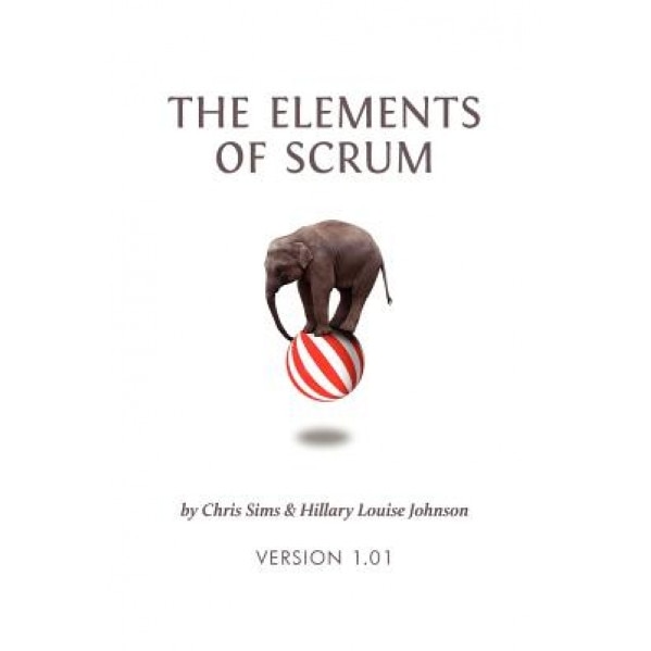 The Elements of Scrum, Chris Sims (Author)