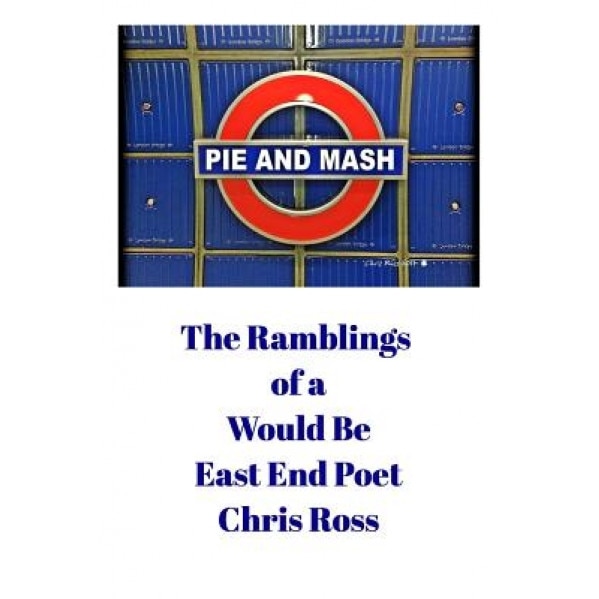 The Ramblings of a Would Be East End Poet, Chris Ross (Author)
