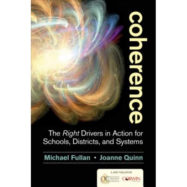 Coherence: The Right Drivers in Action for Schools, Districts, and Systems, Michael Fullan (Author)
