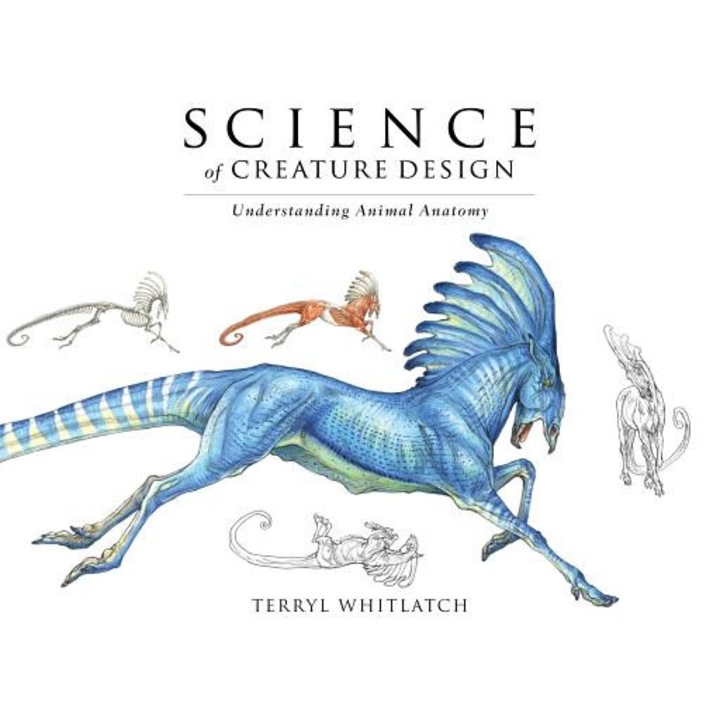 Science of Creature Design: Understanding Animal Anatomy, Terryl Whitlatch (Author)