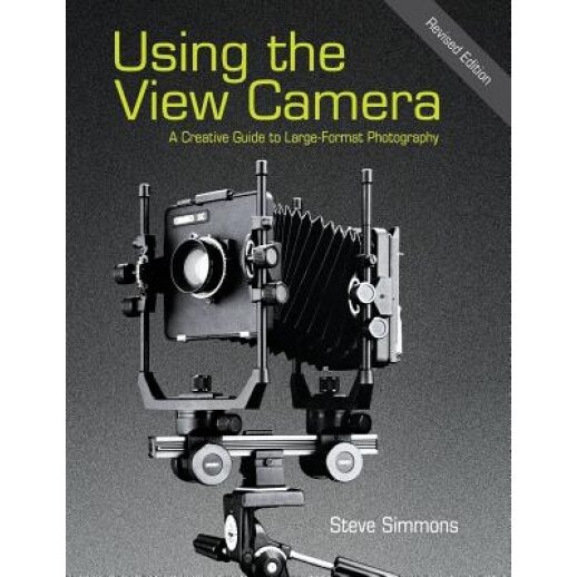 Using the View Camera: A Creative Guide to Large Format Photography, Steve Simmons (Author)