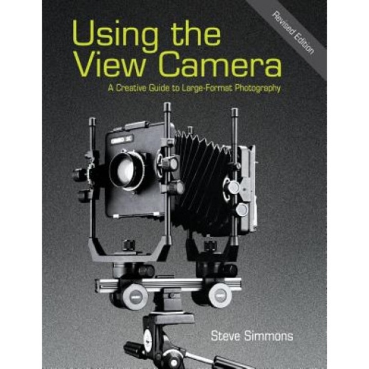 Using the View Camera: A Creative Guide to Large Format Photography, Steve Simmons (Author)