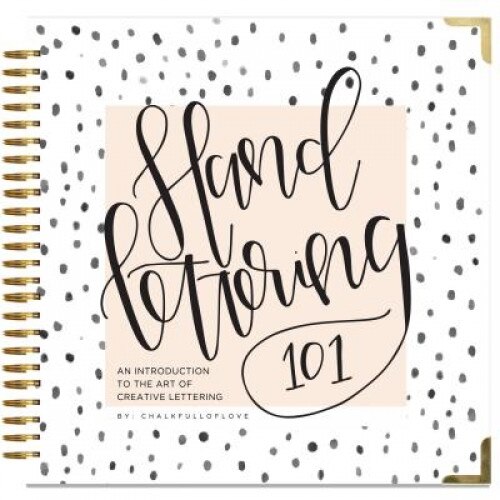 Hand Lettering 101: An Introduction to the Art of Creative Lettering, Chalkfulloflove (Author)