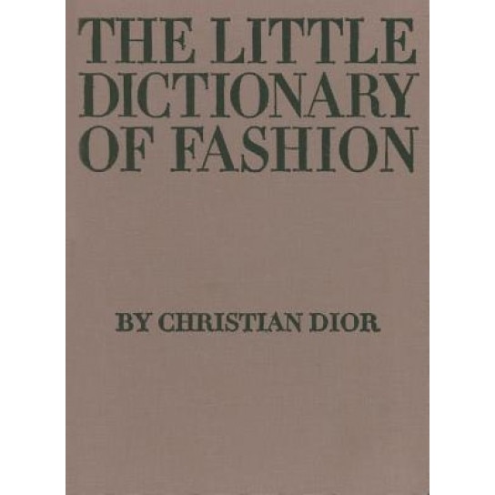The Little Dictionary of Fashion: A Guide to Dress Sense for Every Woman, Christian Dior