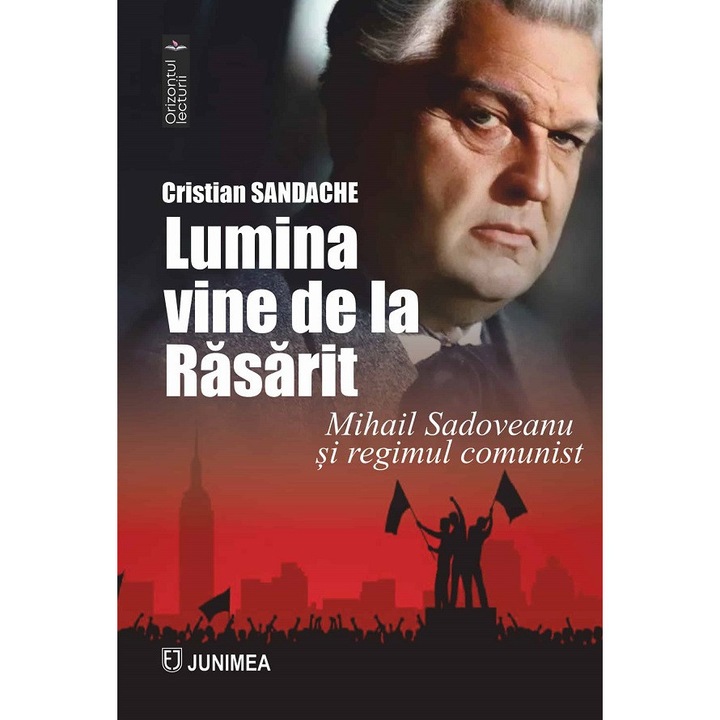 Lumina Vine De La Rasarit. Mihail Sadoveanu Si Regimul Comunist - Cristian Sandache