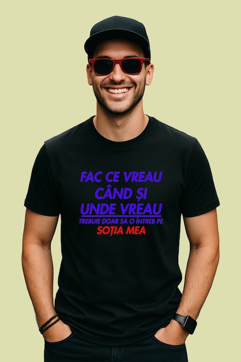 Tricou barbat fac ce vreau cand si unde vreau trebuie doar sa intreb sotia mesaj casnic, Negru
