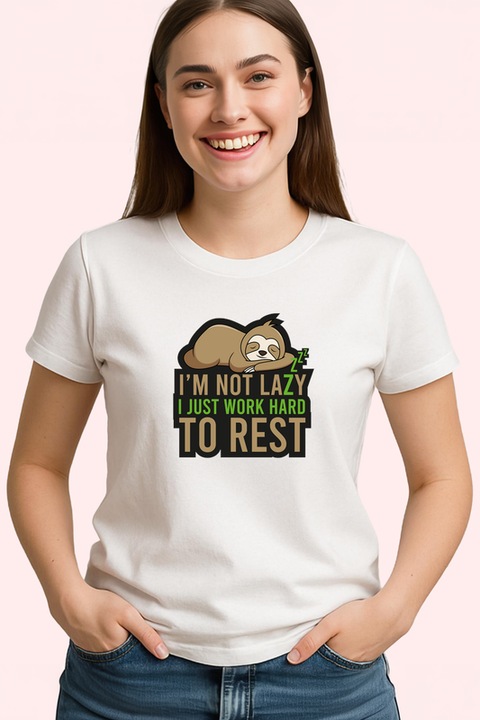 Tricou Dama i m not lazy i just work hard to rest mesaj cu lene, Alb
