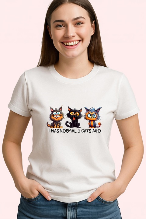 Tricou Dama i was normal 3 cats ago poster pisici haioase colaj, Alb