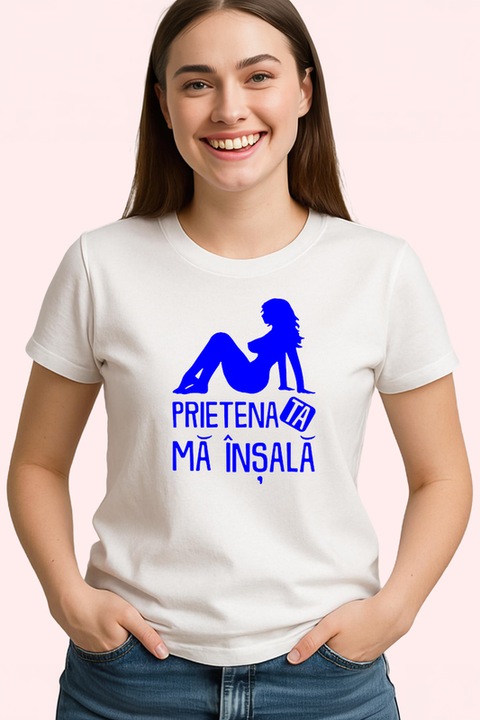 Tricou Dama prietena ta ma insala mesaj ironic, Alb