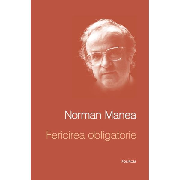 Fericirea obligatorie (Hardcover) - Norman Manea