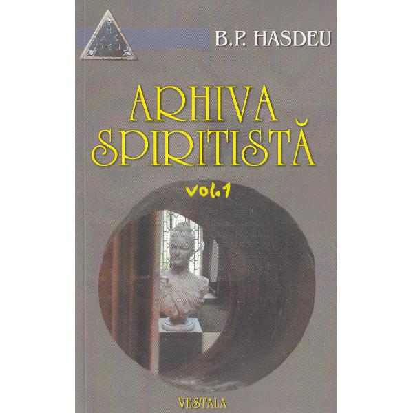Arhiva spiritista vol. 1 - B.P. Hasdeu