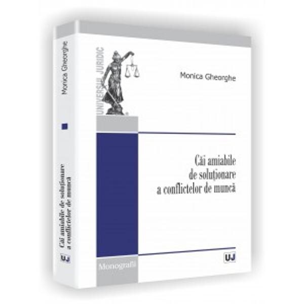Cai amiabile de solutionare a conflictelor de munca - Monica Gheorghe