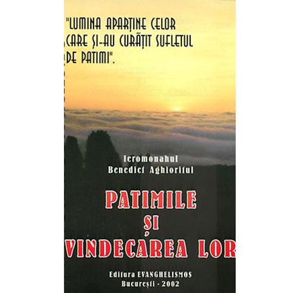 Patimile si vindecarea lor - Ieromonahul Benedict Aghioritul