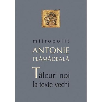 Talcuri Noi la Texte Vechi - Mitrop. A. Plamadeala Talcuri Noi la Texte Vechi - Mitrop. A. Plamadeala