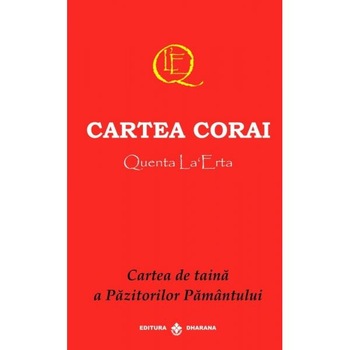 Cartea corai - Quenta la Era. Cartea de taina a pazitorilor Pamantului - Satia Naniokari Cartea corai - Quenta la Era. Cartea de taina a pazitorilor Pamantului - Satia Naniokari