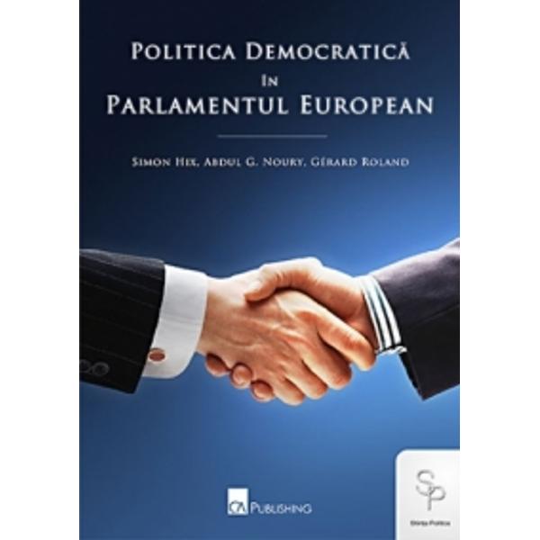 Politica democratica si parlamentul european - Simon Hix, Abdul G. Noury