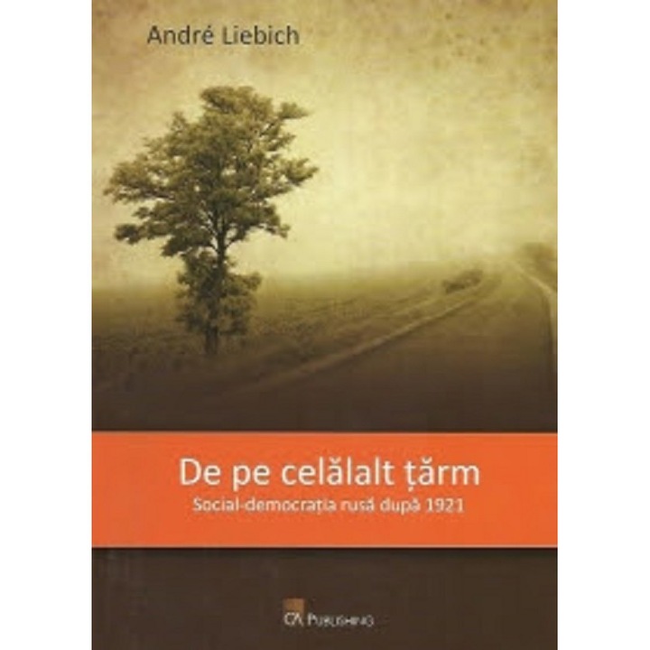 De Pe Celalalt Tarm. Social-democratia Rusa Dupa 1921 - Andre Liebich