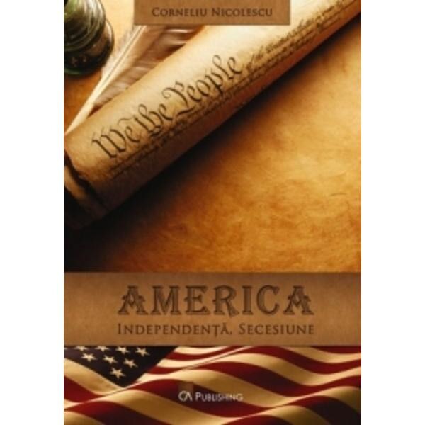 America: Independenta, secesiune - Corneliu Nicolescu