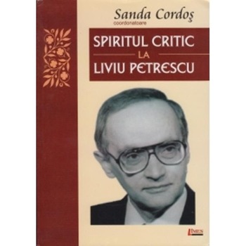 Spiritul critic la Liviu Petrescu - Sanda Cordos (coordonatoare) Spiritul critic la Liviu Petrescu - Sanda Cordos (coordonatoare)