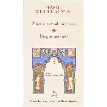 Marele cuvant catehetic. Despre nevointa - Sfantul Grigorie al Nyssei Marele cuvant catehetic. Despre nevointa - Sfantul Grigorie al Nyssei