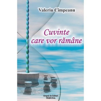 Cuvinte care vor ramane - Valeriu Cimpeanu Cuvinte care vor ramane - Valeriu Cimpeanu