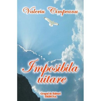 Imposibila uitare - Valeriu Cimpeanu Imposibila uitare - Valeriu Cimpeanu