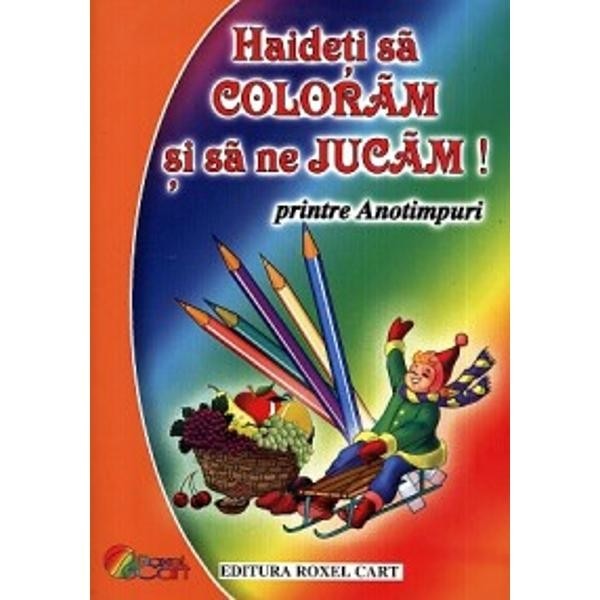 Haideti sa Coloram si sa ne Jucam! - Printre Anotimpuri - Dana Popescu