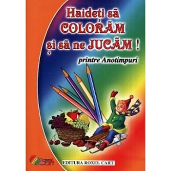 Haideti sa Coloram si sa ne Jucam! - Printre Anotimpuri - Dana Popescu Haideti sa Coloram si sa ne Jucam! - Printre Anotimpuri - Dana Popescu