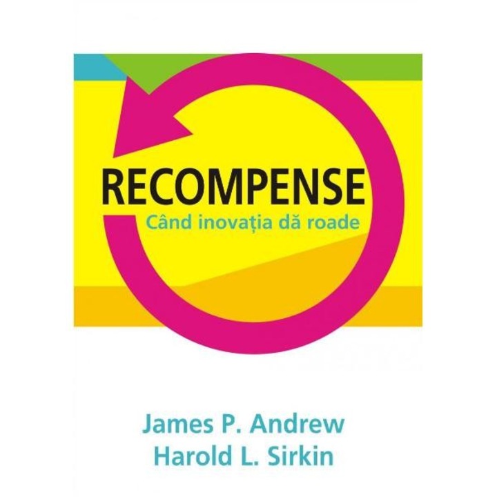Recompense. Cand inovatiile dau roade - Harold L. Sirkin