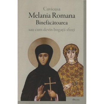 Melania Romana - Cum devin bogatii sfinti Melania Romana - Cum devin bogatii sfinti