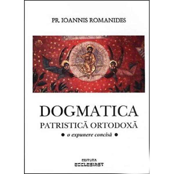 Dogmatica patristica ortodoxa - Ioannis Romanides