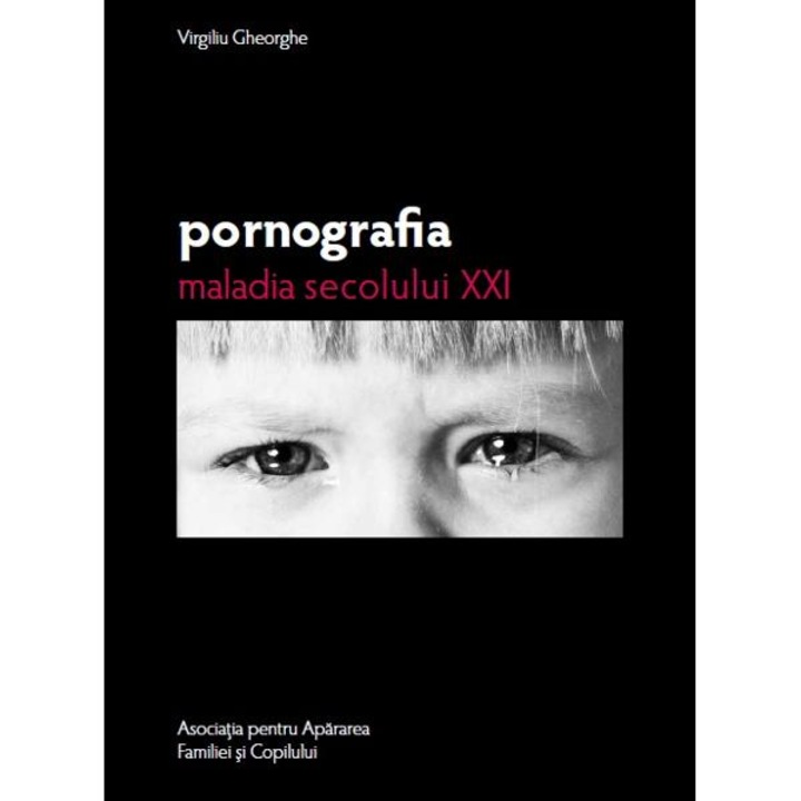 Pornografia, maladia secolului XXI - Virgiliu Gheorghe