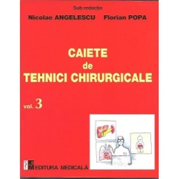 Caiete de tehnici chirurgicale vol. 3 - Nicoale Angelescu, Florian Popa Caiete de tehnici chirurgicale vol. 3 - Nicoale Angelescu, Florian Popa