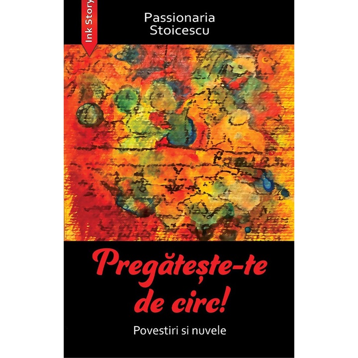 Pregateste-te De Circ! Povestiri Si Nuvele - Passionaria Stoicescu