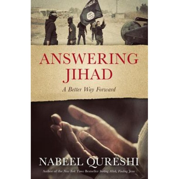 Answering Jihad: A Better Way Forward, Nabeel Qureshi (Author)