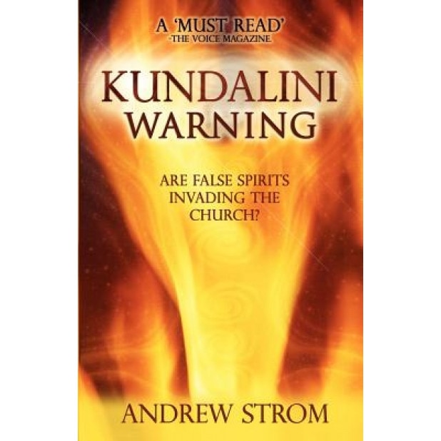 Kundalini Warning - Are False Spirits Invading the Church?, Andrew Strom