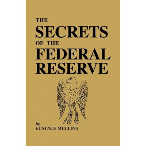 The Secrets of the Federal Reserve, Eustace Mullins