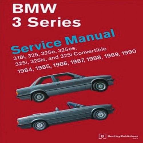BMW 3 Series (E30) Service Manual: 1984, 1985, 1986, 1987, 1988, 1989, 1990: 318i, 325, 325e, 325es, 325i, 325is, 325i Convertible, Bentley Publishers