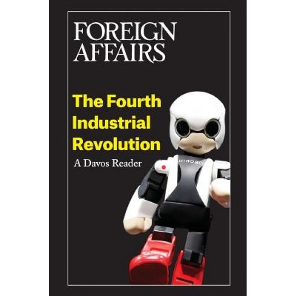 The Fourth Industrial Revolution: A Davos Reader, Gideon Rose (Author)