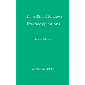 The Absite Review: Practice Questions, Second Edition - Steven M. Fiser (Author) The Absite Review: Practice Questions, Second Edition - Steven M. Fiser (Author)