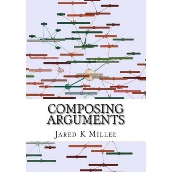 Composing Arguments: An Argumentation and Debate Textbook for the Digital Age, Jared K. Miller (Author) Composing Arguments: An Argumentation and Debate Textbook for the Digital Age, Jared K. Miller (Author)