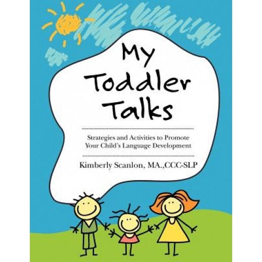 My Toddler Talks: Strategies and Activities to Promote Your Child's Language Development, Kimberly Scanlon (Author)