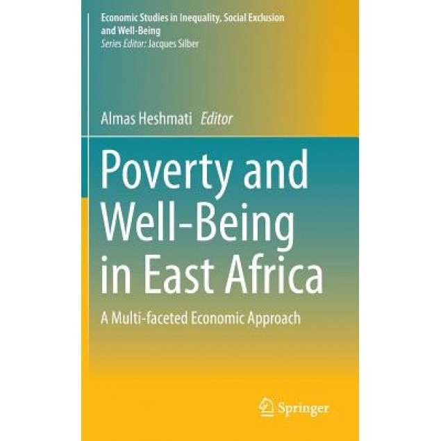 Poverty and Well-Being in East Africa: A Multi-Faceted Economic Approach, Almas Heshmati (Editor)