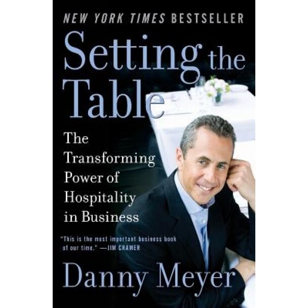 Setting the Table: The Transforming Power of Hospitality in Business - Danny Meyer