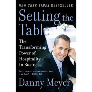 Setting the Table: The Transforming Power of Hospitality in Business - Danny Meyer Setting the Table: The Transforming Power of Hospitality in Business - Danny Meyer