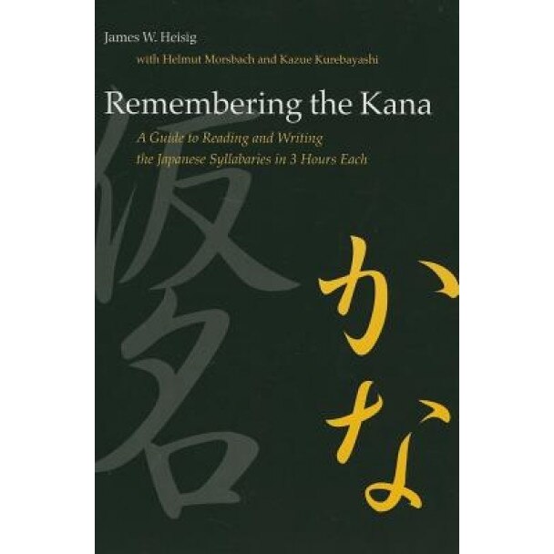 Remembering the Kana: A Guide to Reading and Writing the Japanese Syllabaries in 3 Hours Each, James W. Heisig