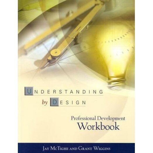 The Understanding by Design Professional Development Workbook, Jay McTighe, Grant Wiggins