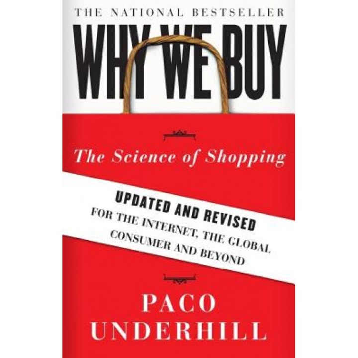 Why We Buy: The Science of Shopping: Updated and Revised for the Internet, the Global Consumer, and Beyond - Paco Underhill