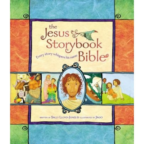 The Jesus Storybook Bible: Every Story Whispers His Name, Sally Lloyd-Jones